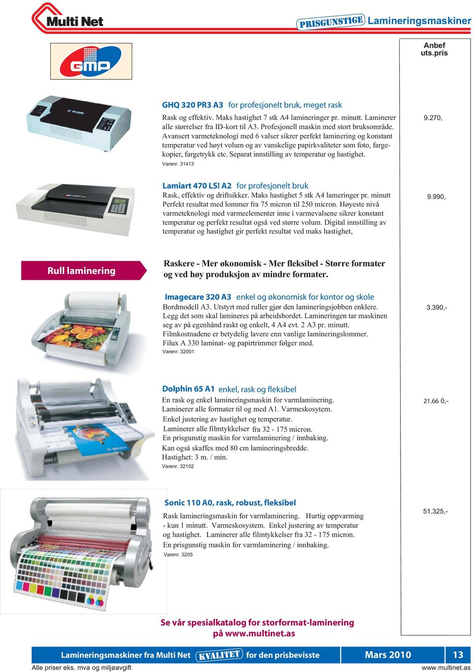 Avansert varmeteknologi med 6 valser sikrer perfekt laminering og konstant temperatur ved høyt volum og av vanskelige papirkvaliteter som foto, fargekopier, fargetrykk etc.