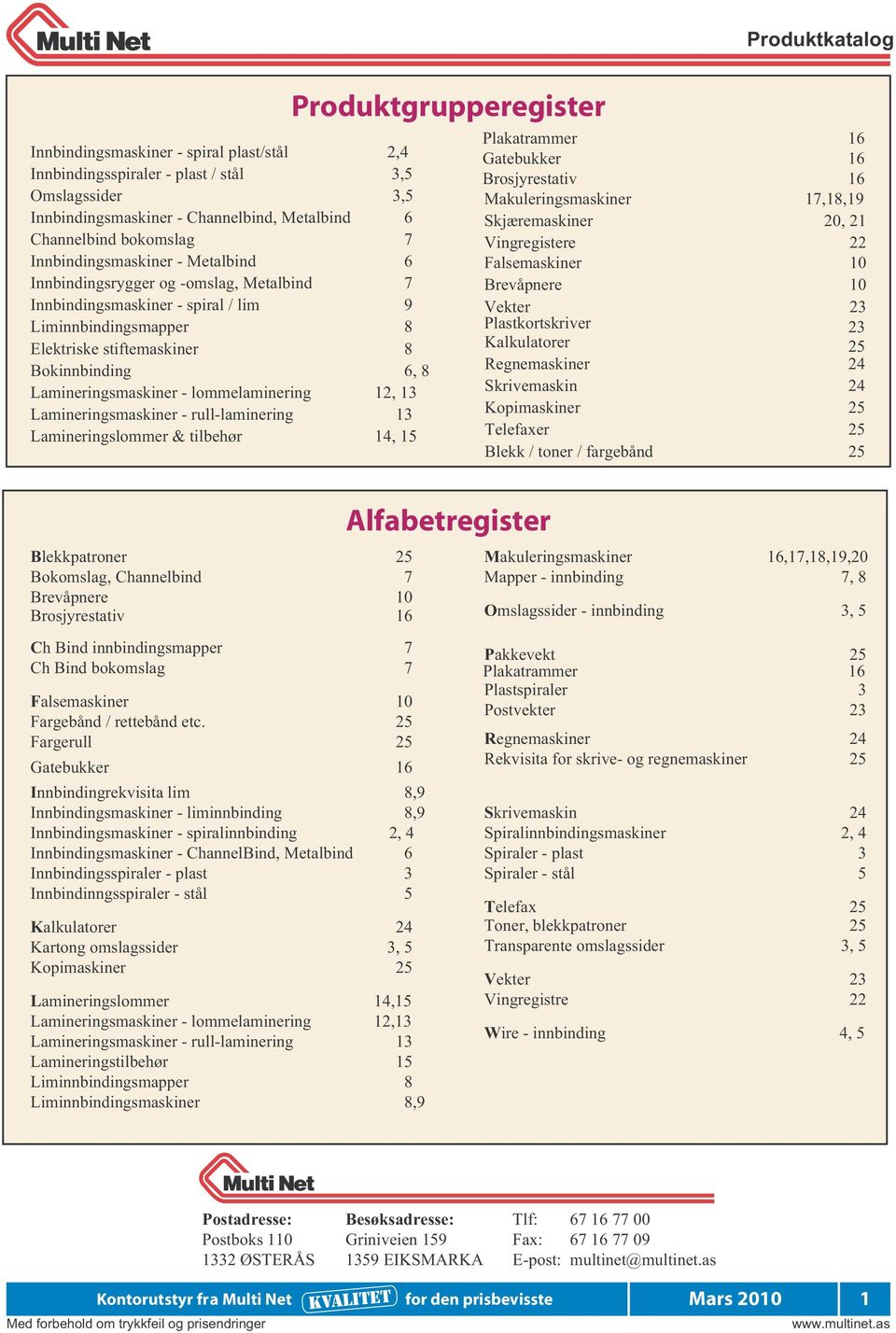 Lamineringsmaskiner - lommelaminering 12, 13 Lamineringsmaskiner - rull-laminering 13 Lamineringslommer & tilbehør 14, 15 Blekkpatroner 25 Bokomslag, Channelbind 7 Brevåpnere Brosjyrestativ 16 Ch