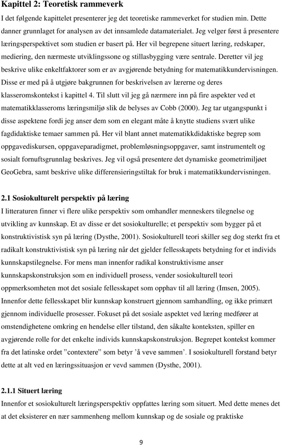 Deretter vil jeg beskrive ulike enkeltfaktorer som er av avgjørende betydning for matematikkundervisningen.