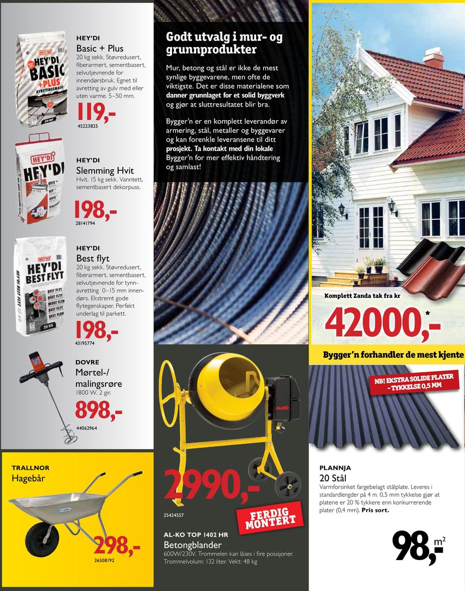 198,- 28141794 Godt utvalg i mur- og grunnprodukter Mur, betong og stål er ikke de mest synlige byggevarene, men ofte de viktigste.