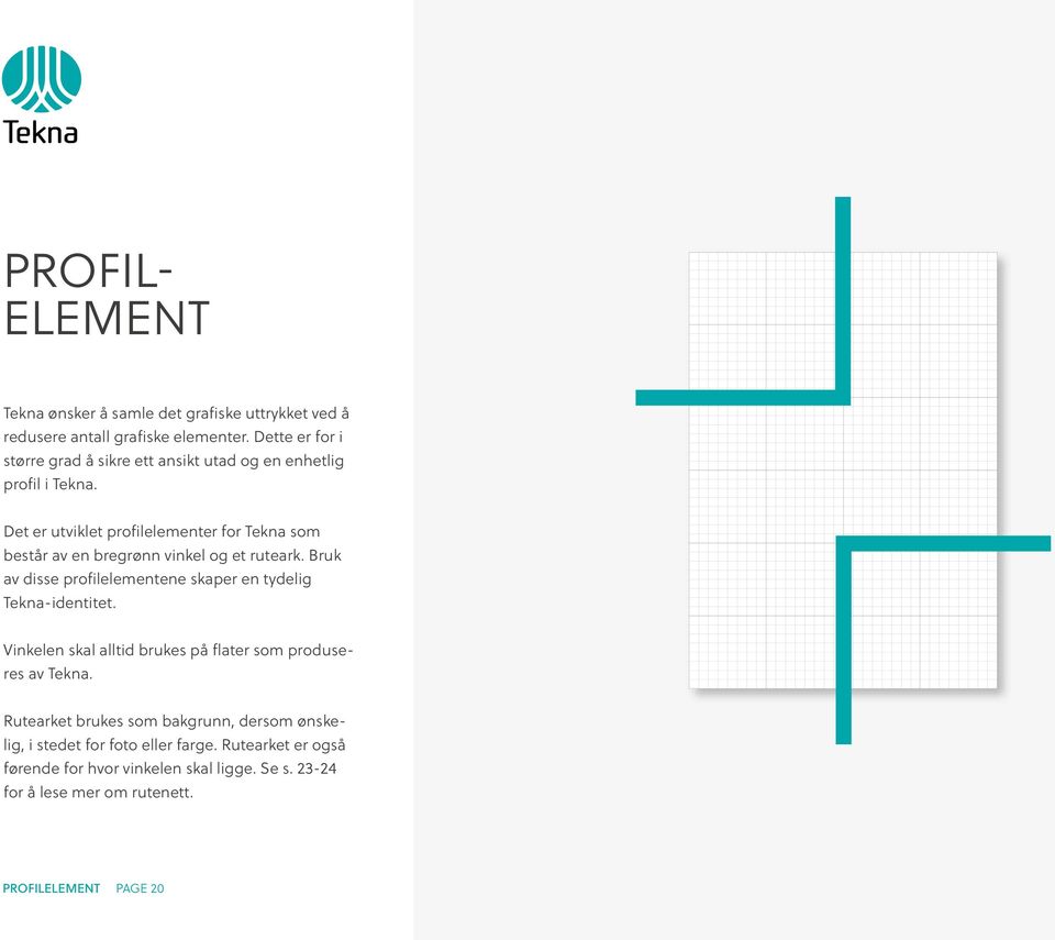 Det er utviklet profilelementer for Tekna som består av en bregrønn vinkel og et ruteark.