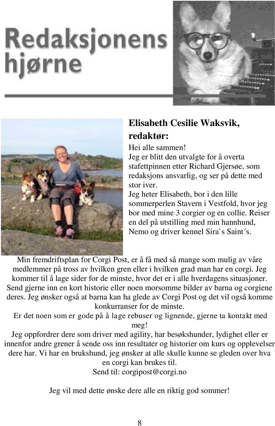 Min fremdriftsplan for Corgi Post, er å få med så mange som mulig av våre medlemmer på tross av hvilken gren eller i hvilken grad man har en corgi.