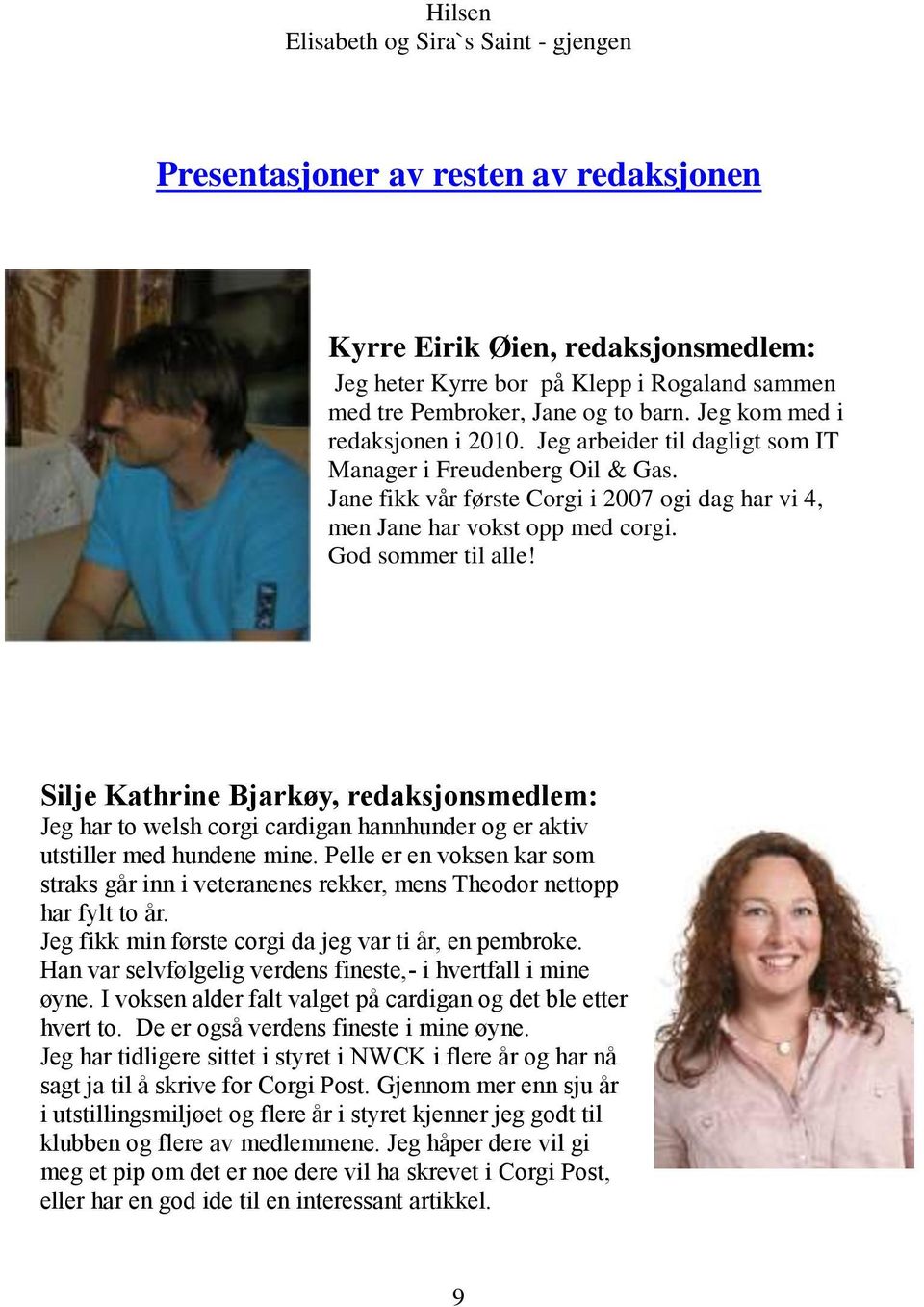God sommer til alle! Silje Kathrine Bjarkøy, redaksjonsmedlem: Jeg har to welsh corgi cardigan hannhunder og er aktiv utstiller med hundene mine.