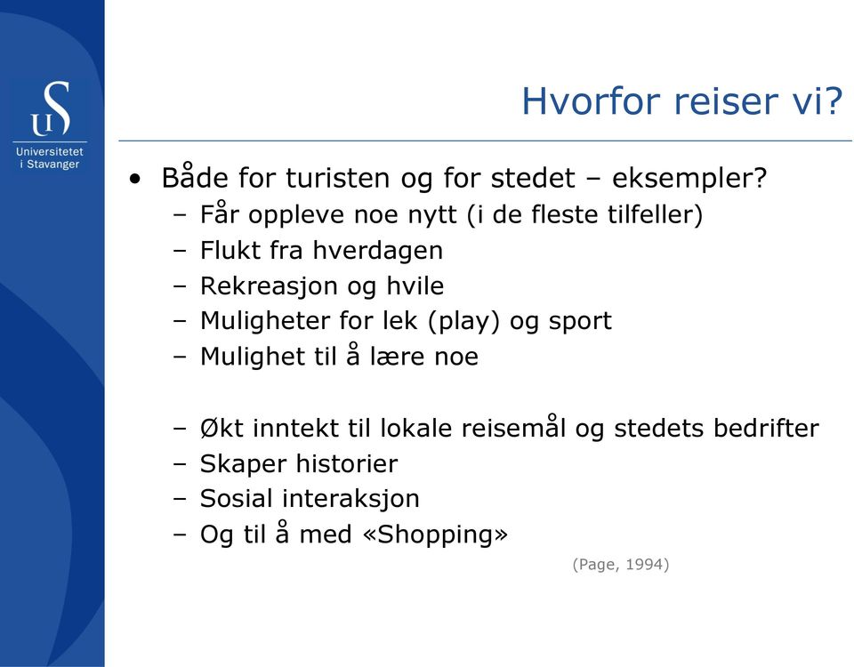 hvile Muligheter for lek (play) og sport Mulighet til å lære noe Økt inntekt til