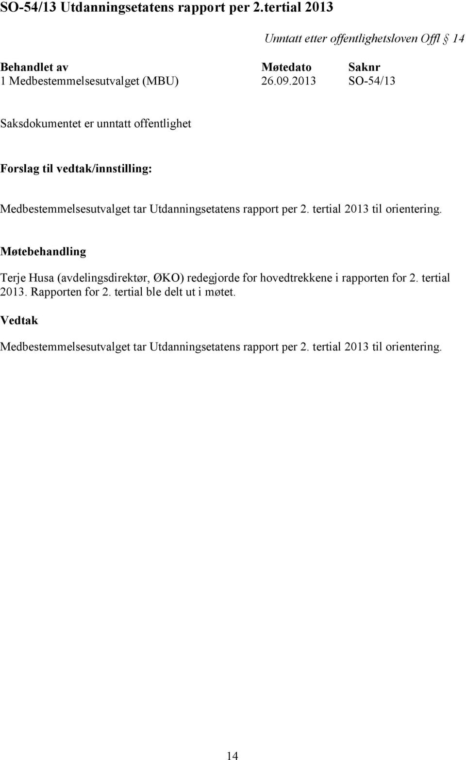 2013 SO-54/13 Saksdokumentet er unntatt offentlighet Medbestemmelsesutvalget tar Utdanningsetatens rapport per 2.