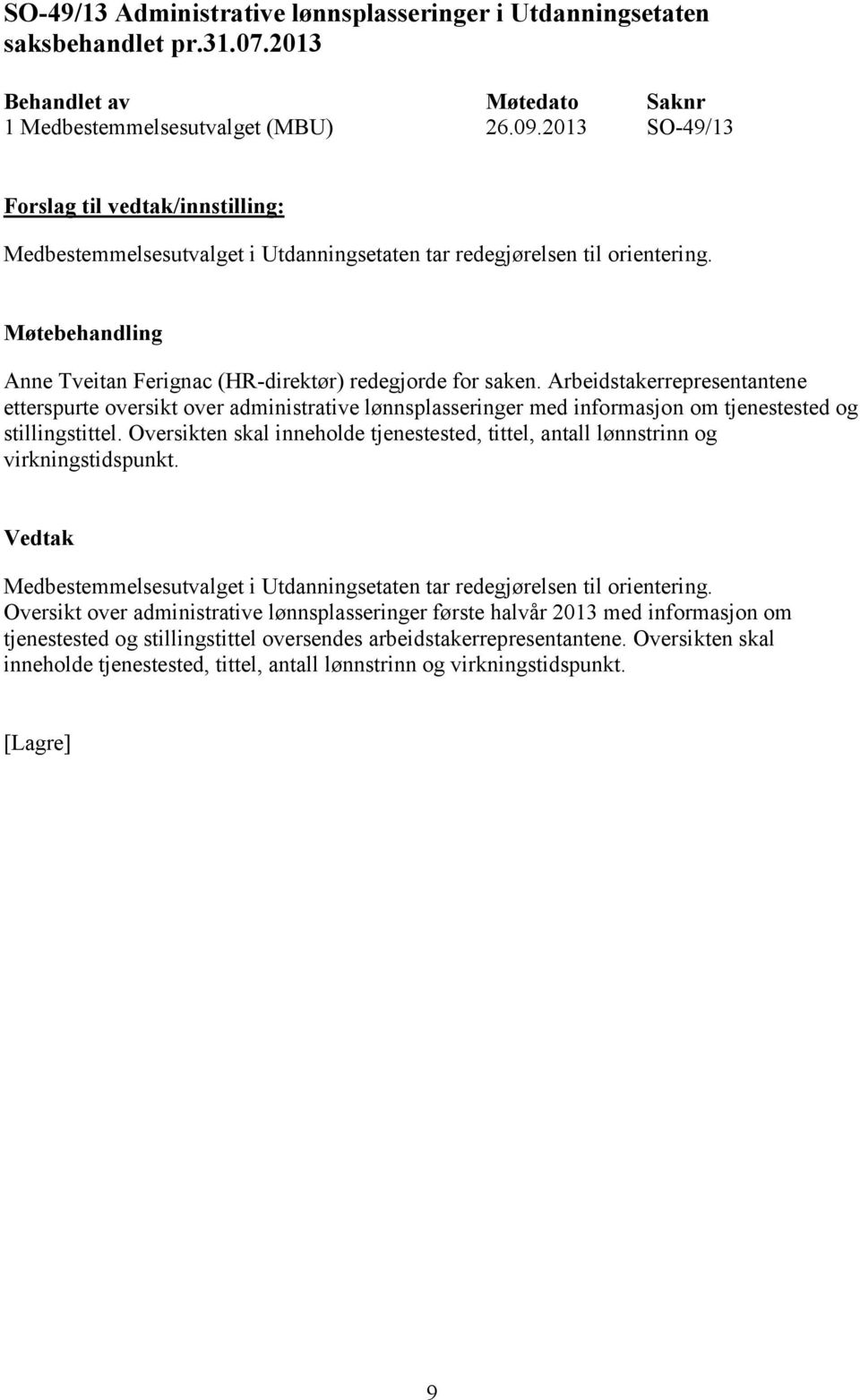 Arbeidstakerrepresentantene etterspurte oversikt over administrative lønnsplasseringer med informasjon om tjenestested og stillingstittel.