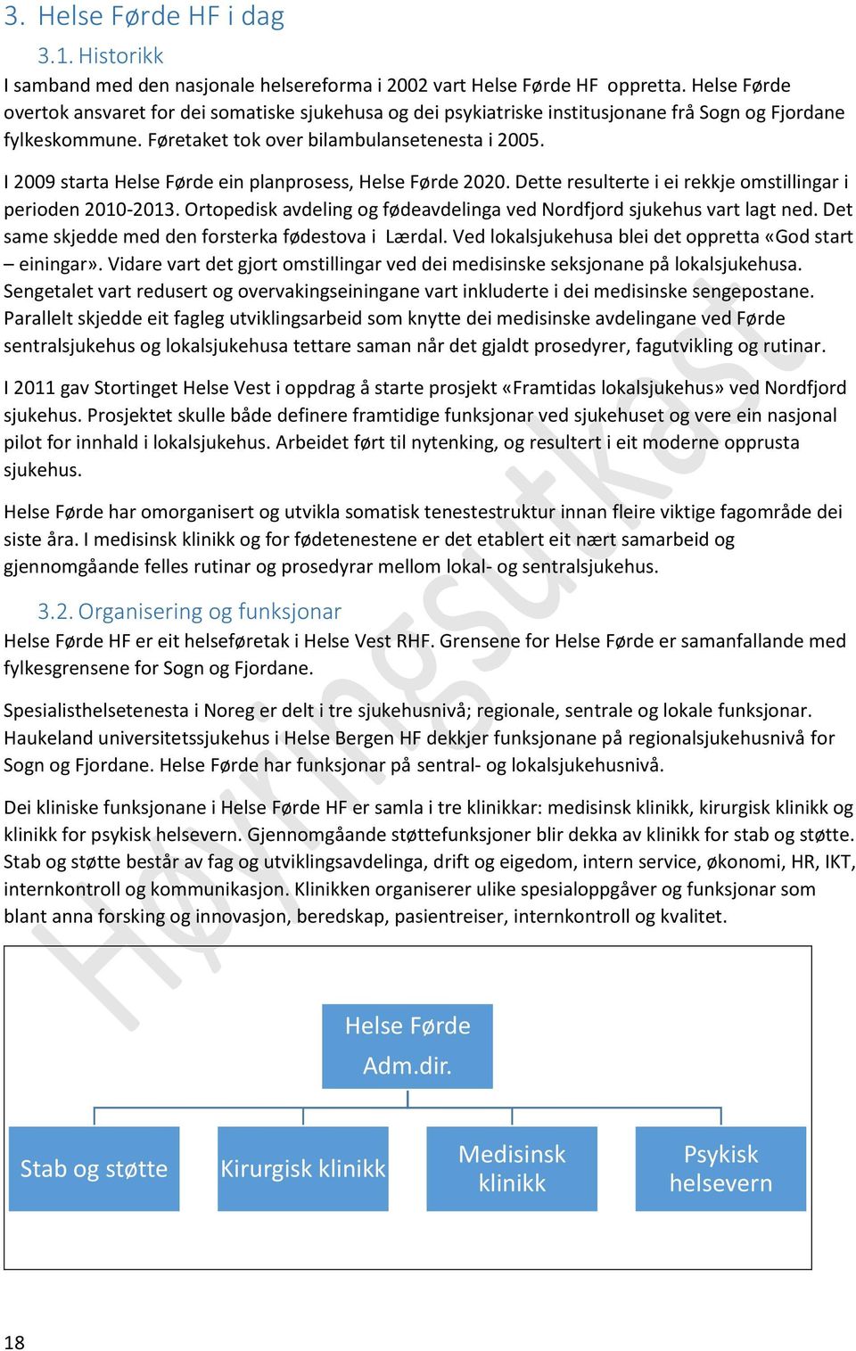 I 2009 starta Helse Førde ein planprosess, Helse Førde 2020. Dette resulterte i ei rekkje omstillingar i perioden 2010-2013. Ortopedisk avdeling og fødeavdelinga ved Nordfjord sjukehus vart lagt ned.