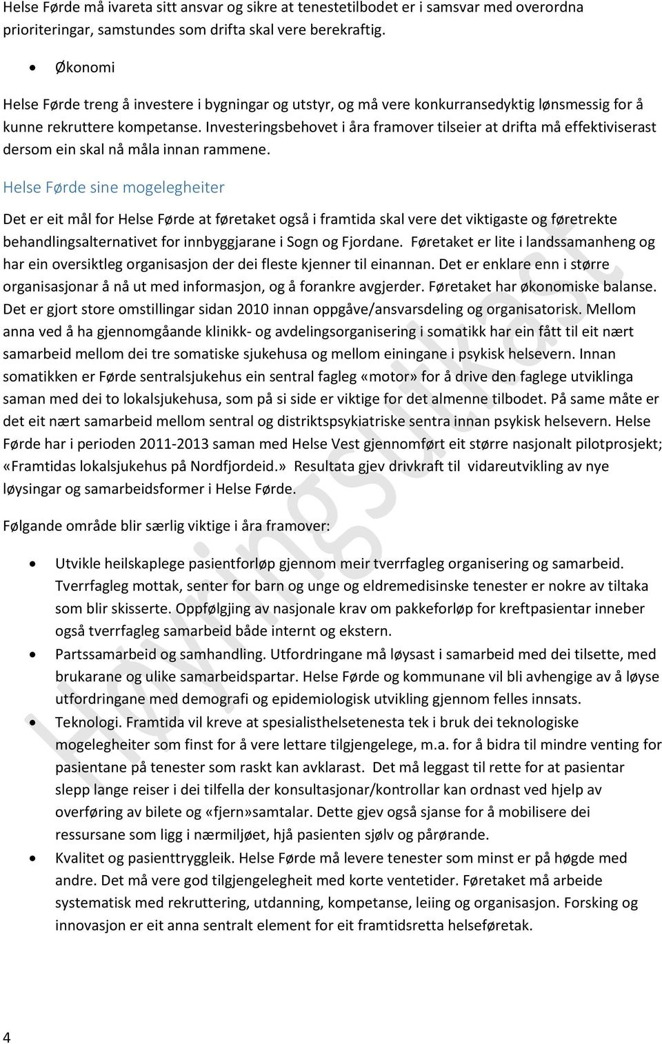 Investeringsbehovet i åra framover tilseier at drifta må effektiviserast dersom ein skal nå måla innan rammene.