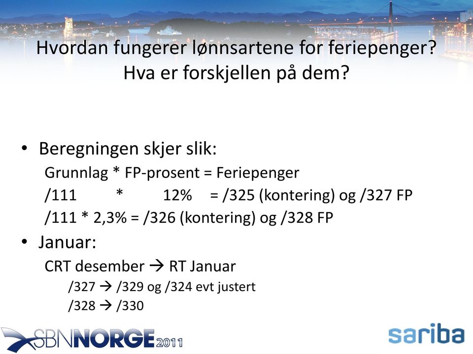 = /325 (kontering) og /327 FP /111 * 2,3% = /326 (kontering) og /328 FP