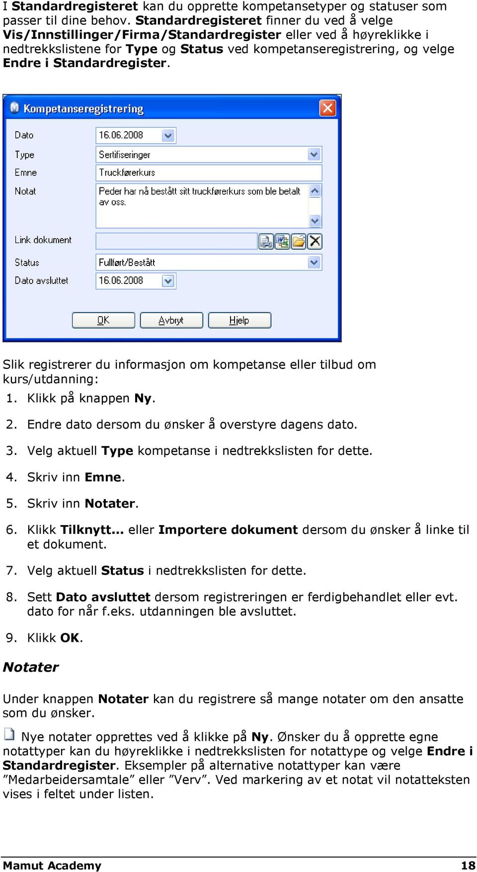 Standardregister. Slik registrerer du informasjon om kompetanse eller tilbud om kurs/utdanning: 1. Klikk på knappen Ny. 2. Endre dato dersom du ønsker å overstyre dagens dato. 3.