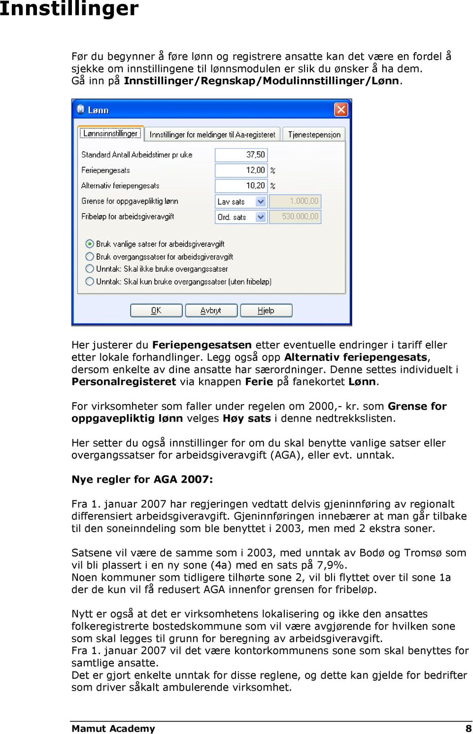 Legg også opp Alternativ feriepengesats, dersom enkelte av dine ansatte har særordninger. Denne settes individuelt i Personalregisteret via knappen Ferie på fanekortet Lønn.