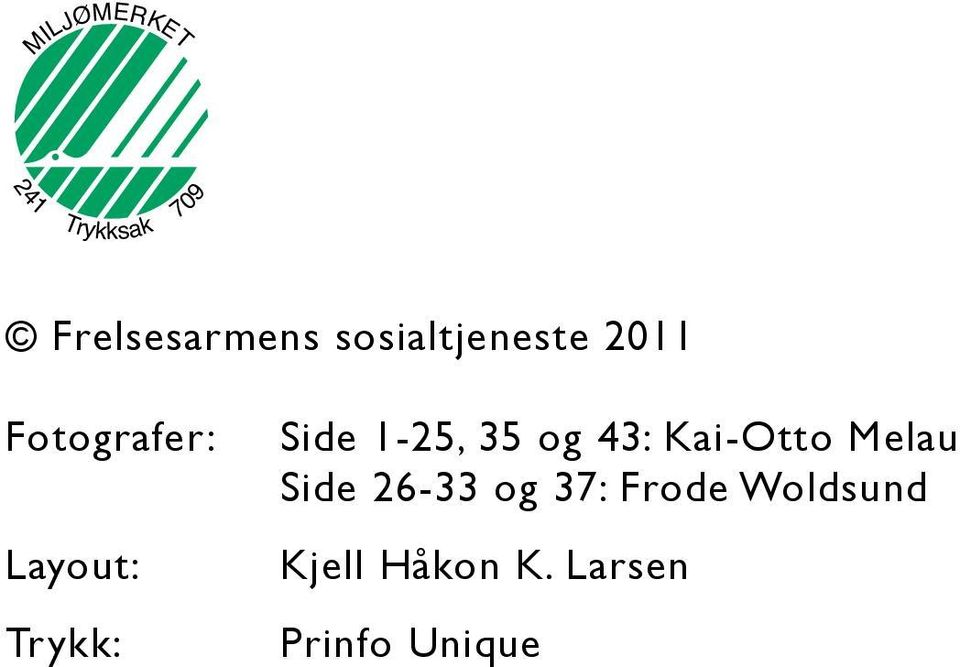 Side 1-25, 35 og 43: Kai-Otto Melau Side 26-33