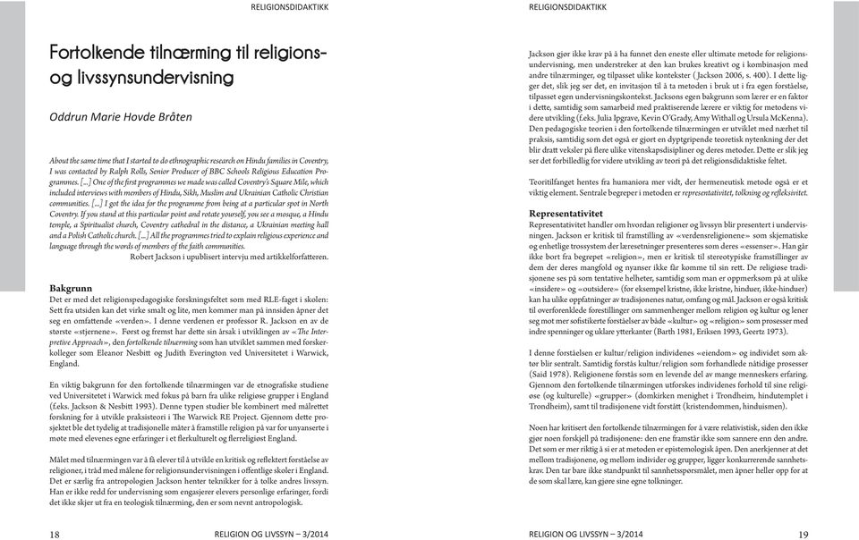 ..] One of the first programmes we made was called Coventry s Square Mile, which included interviews with members of Hindu, Sikh, Muslim and Ukrainian Catholic Christian communities. [.