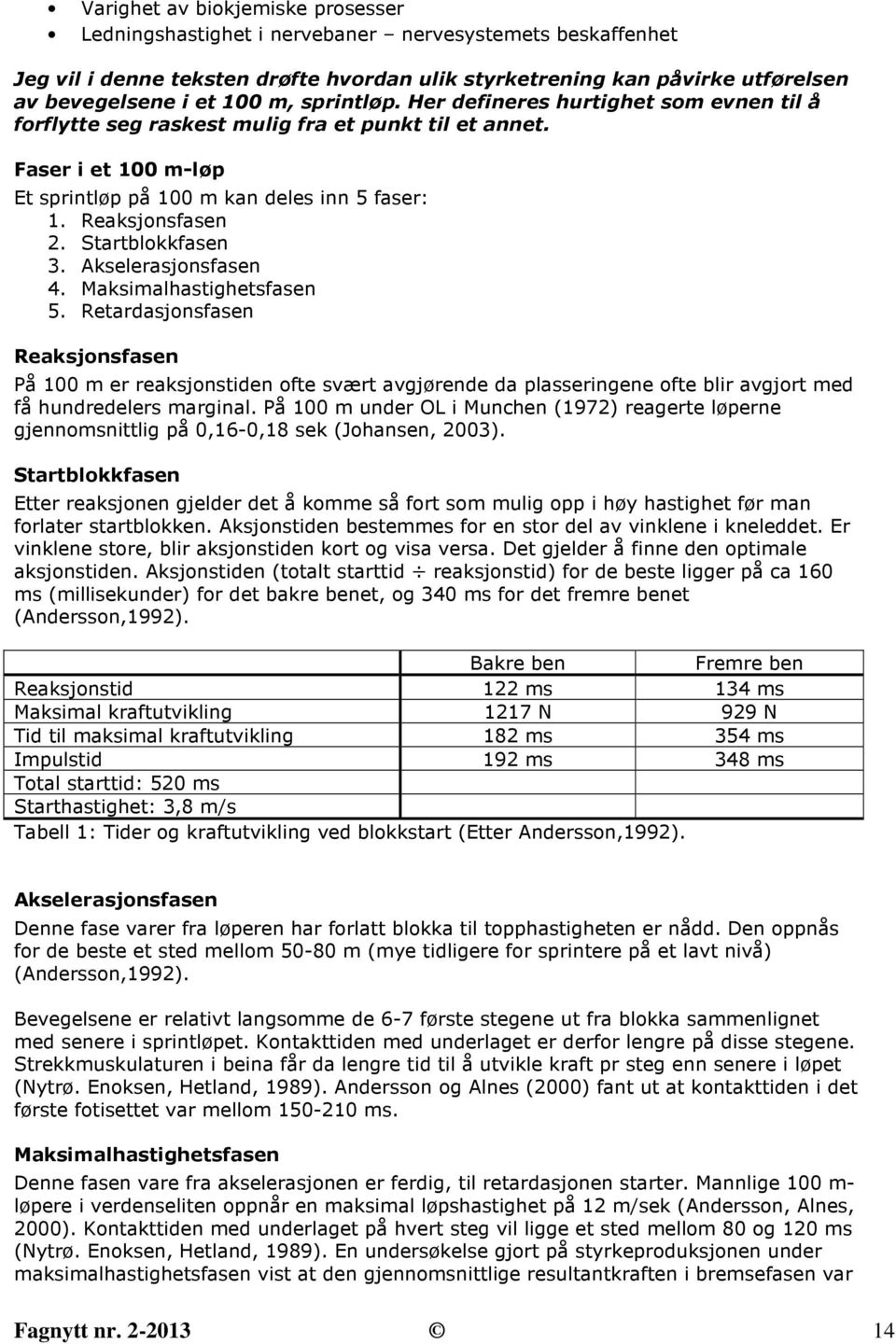 Startblokkfasen 3. Akselerasjonsfasen 4. Maksimalhastighetsfasen 5.