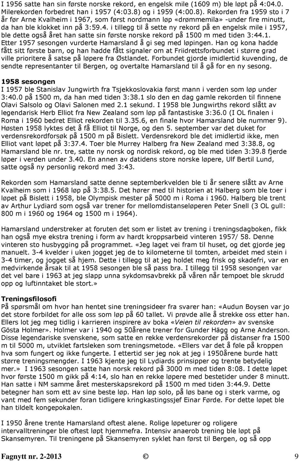 1. Etter 1957 sesongen vurderte Hamarsland å gi seg med løpingen.