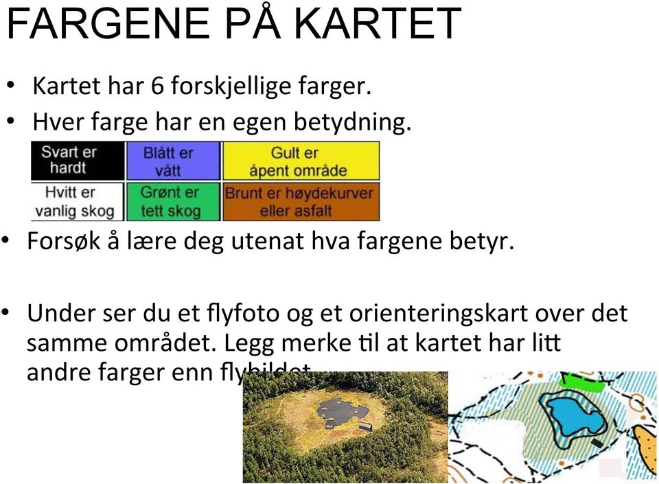 Forsøk å lære deg utenat hva fargene betyr.