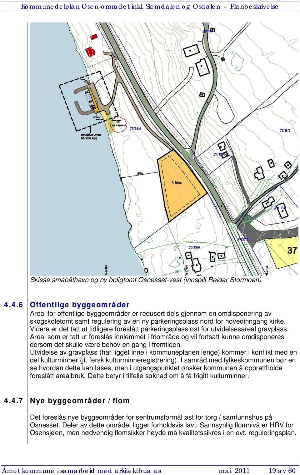 Videre er det tatt ut tidligere foreslått parkeringsplass øst for utvidelsesareal gravplass.