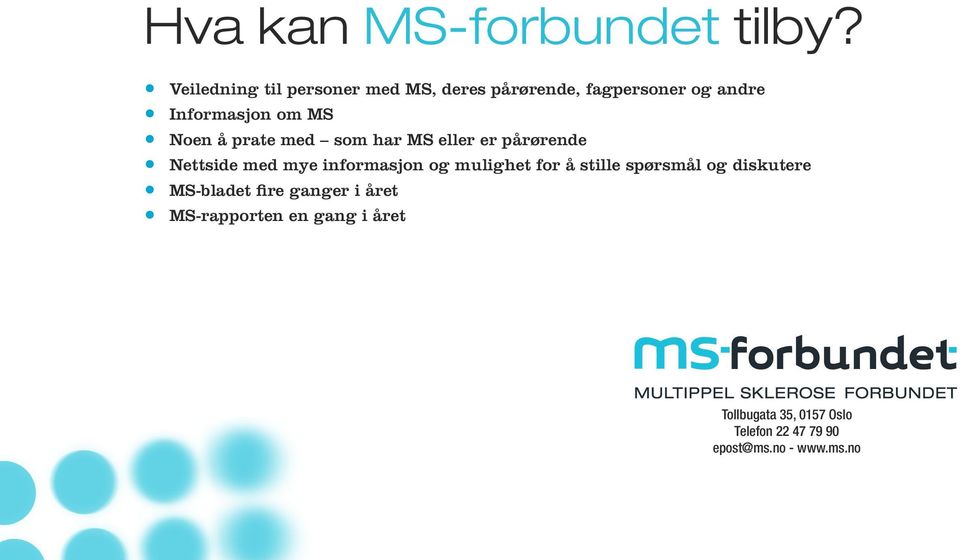 Noen å prate med som har MS eller er pårørende Nettside med mye informasjon og mulighet