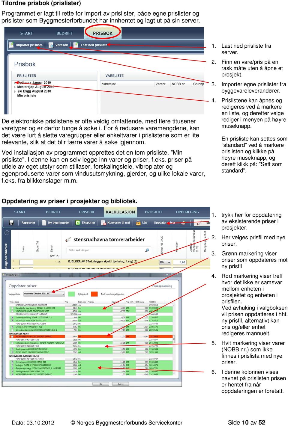 For å redusere varemengdene, kan det være lurt å slette varegrupper eller enkeltvarer i prislistene som er lite relevante, slik at det blir færre varer å søke igjennom.