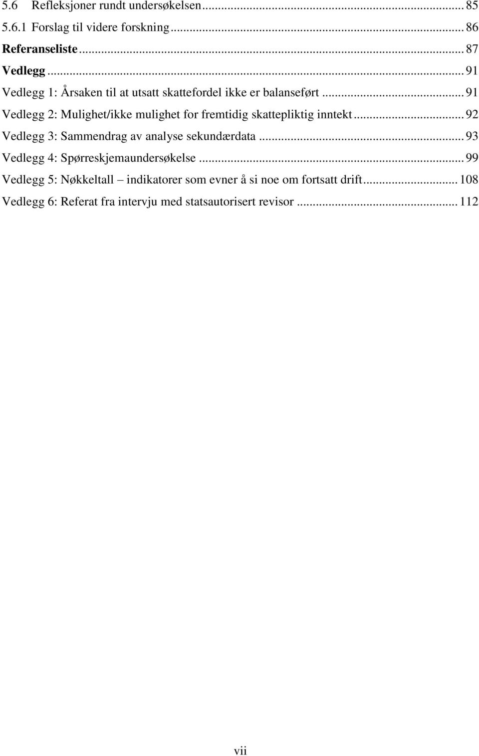 .. 91 Vedlegg 2: Mulighet/ikke mulighet for fremtidig skattepliktig inntekt... 92 Vedlegg 3: Sammendrag av analyse sekundærdata.