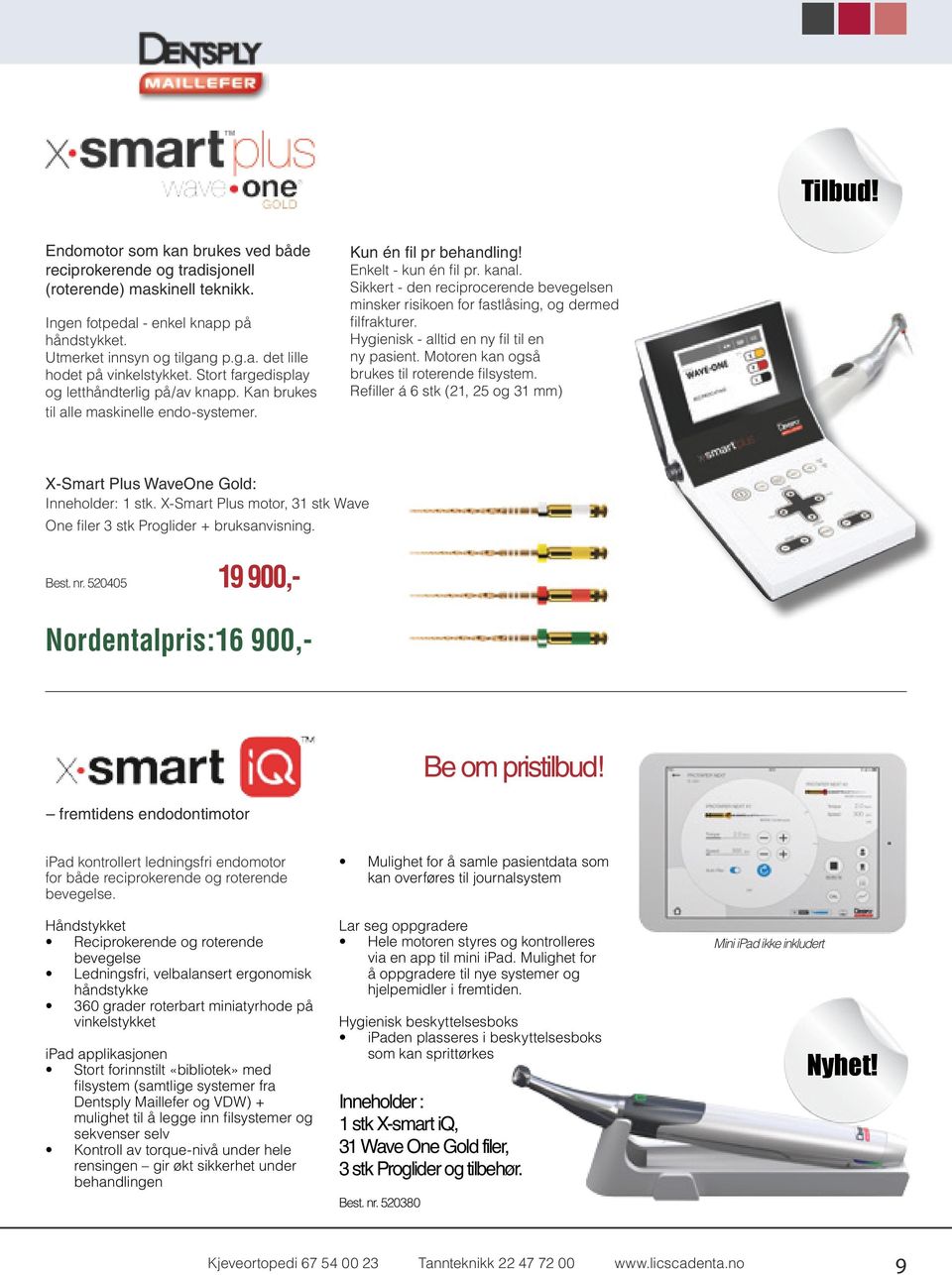 Sikkert - den reciprocerende bevegelsen minsker risikoen for fastlåsing, og dermed filfrakturer. Hygienisk - alltid en ny fil til en ny pasient. Motoren kan også brukes til roterende filsystem.