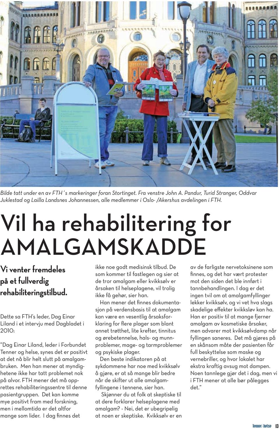 Vil ha rehabilitering for AMALGAMSKADDE Vi venter fremdeles på et fullverdig rehabiliteringstilbud.