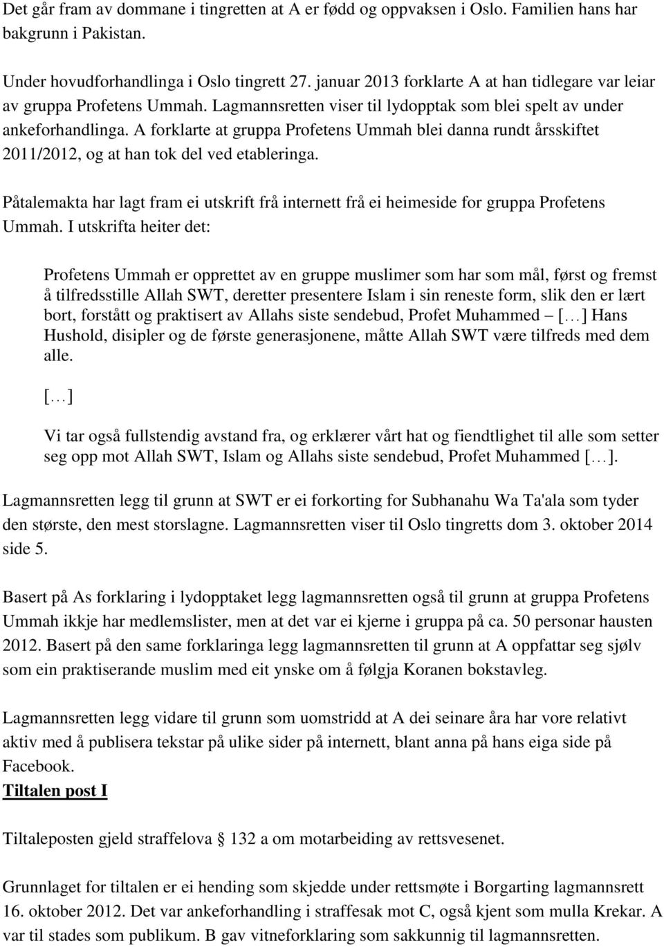 A forklarte at gruppa Profetens Ummah blei danna rundt årsskiftet 2011/2012, og at han tok del ved etableringa.