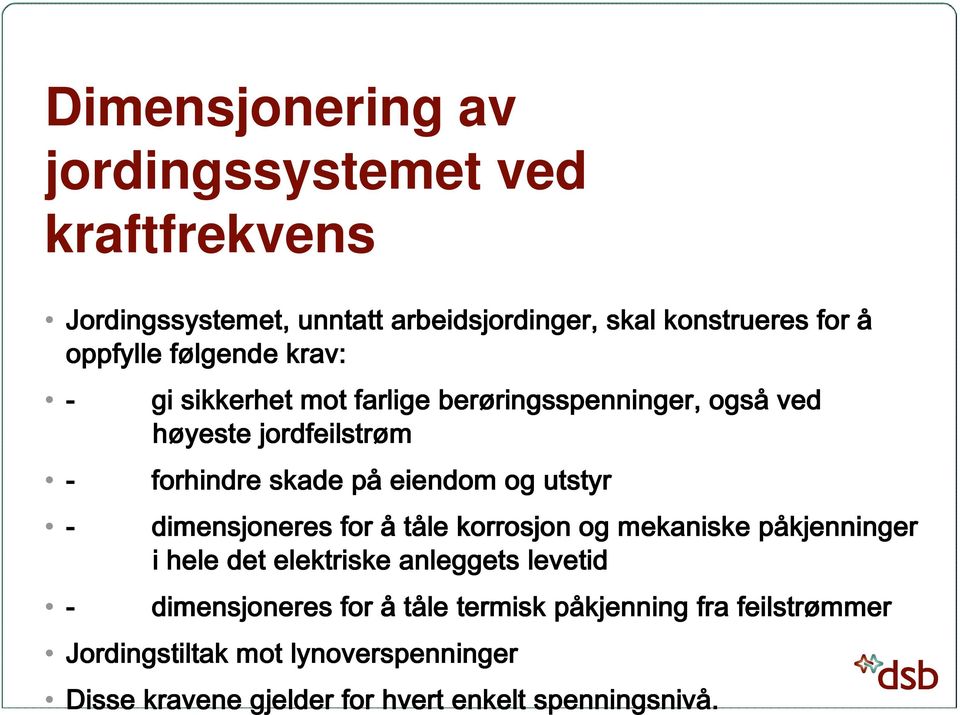 eiendom og utstyr - dimensjoneres for å tåle korrosjon og mekaniske påkjenninger i hele det elektriske anleggets levetid -