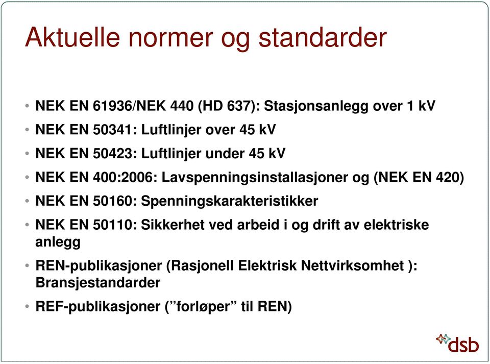 (NEK EN 420) NEK EN 50160: Spenningskarakteristikker NEK EN 50110: Sikkerhet ved arbeid i og drift av