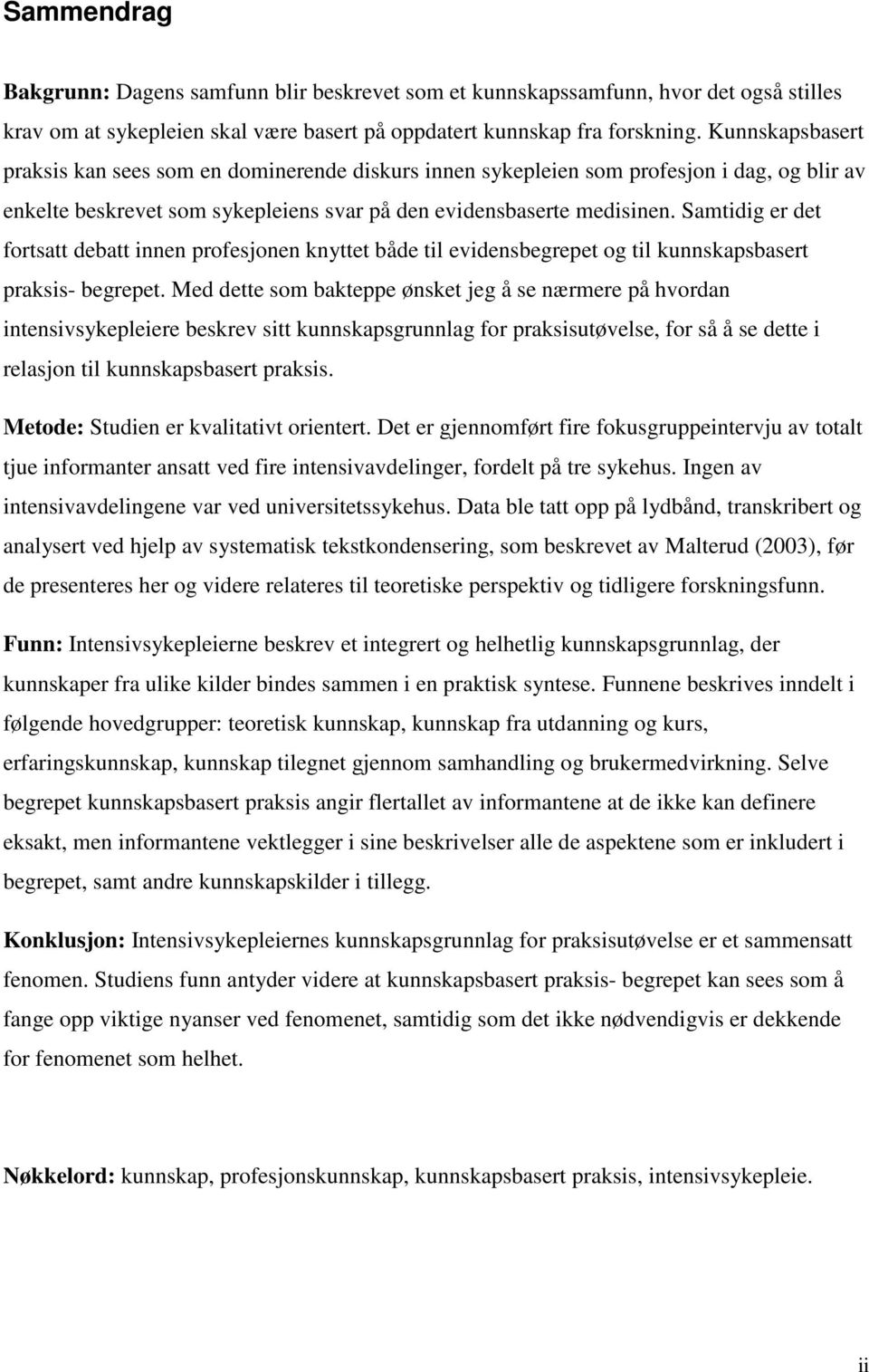 Samtidig er det fortsatt debatt innen profesjonen knyttet både til evidensbegrepet og til kunnskapsbasert praksis- begrepet.