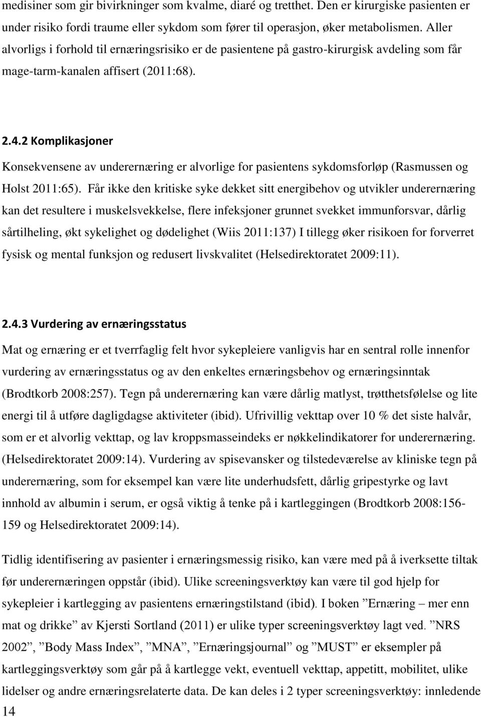 2 Komplikasjoner Konsekvensene av underernæring er alvorlige for pasientens sykdomsforløp (Rasmussen og Holst 2011:65).