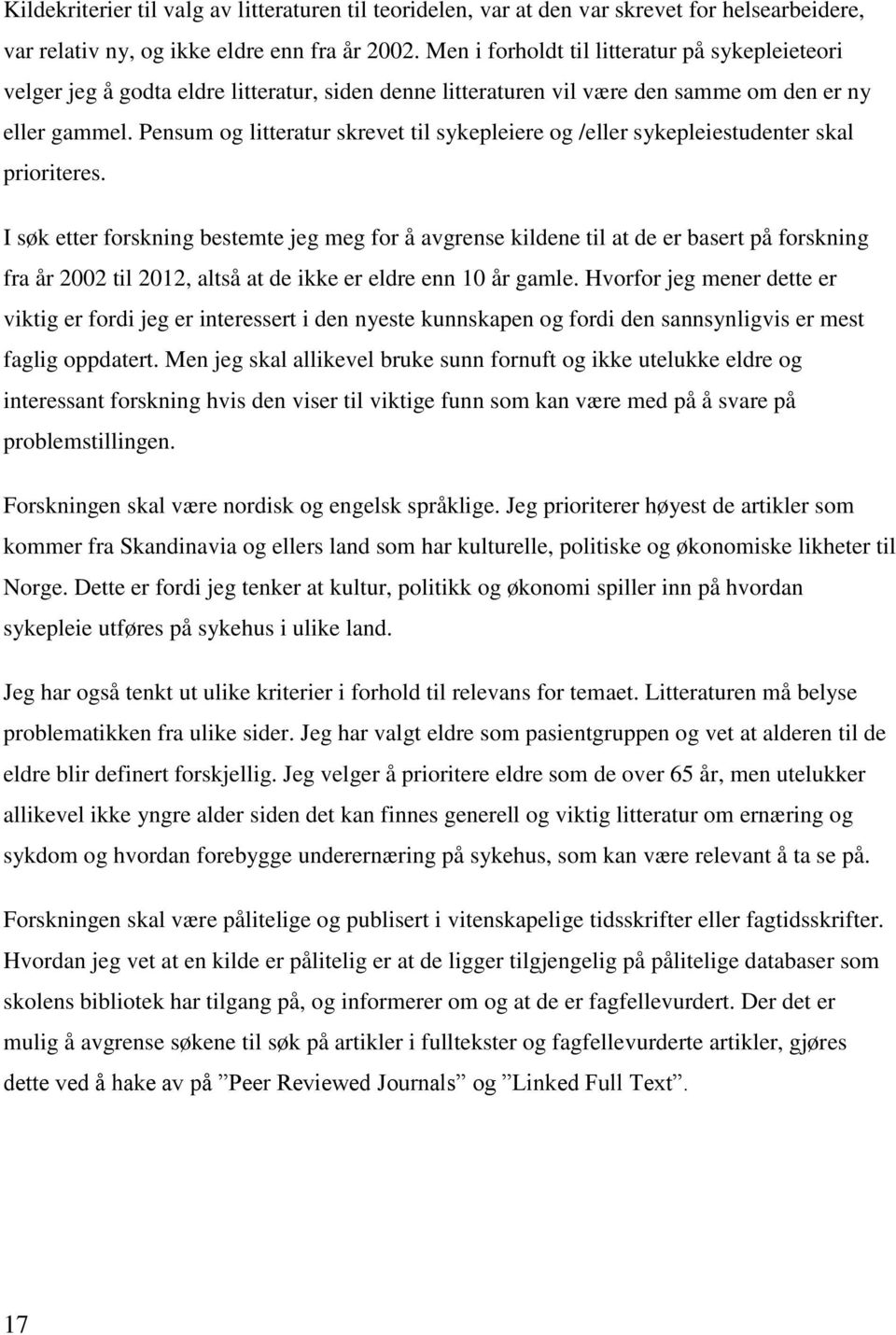 Pensum og litteratur skrevet til sykepleiere og /eller sykepleiestudenter skal prioriteres.