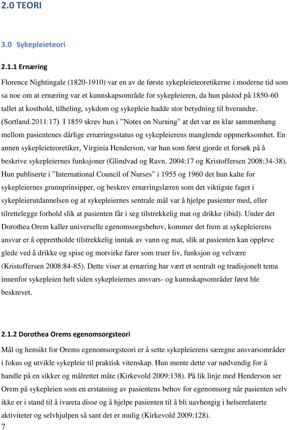 at kosthold, tilheling, sykdom og sykepleie hadde stor betydning til hverandre. (Sortland.2011:17).