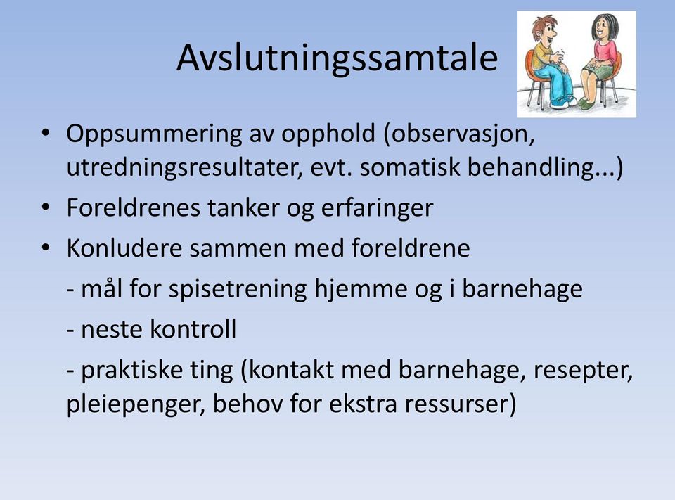 ..) Foreldrenes tanker og erfaringer Konludere sammen med foreldrene - mål for