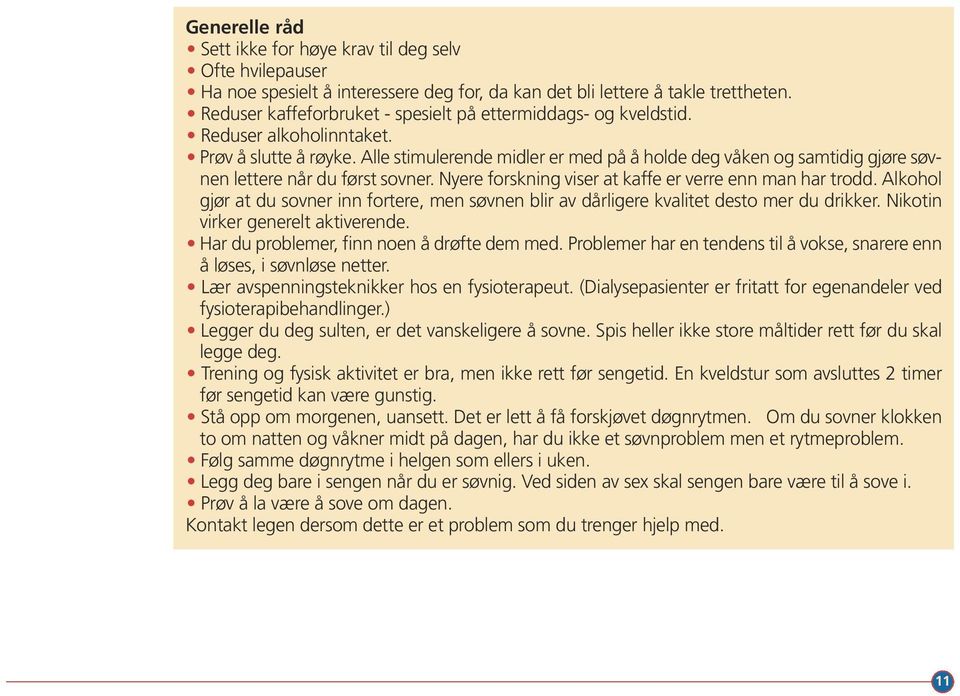 Alle stimulerende midler er med på å holde deg våken og samtidig gjøre søvnen lettere når du først sovner. Nyere forskning viser at kaffe er verre enn man har trodd.