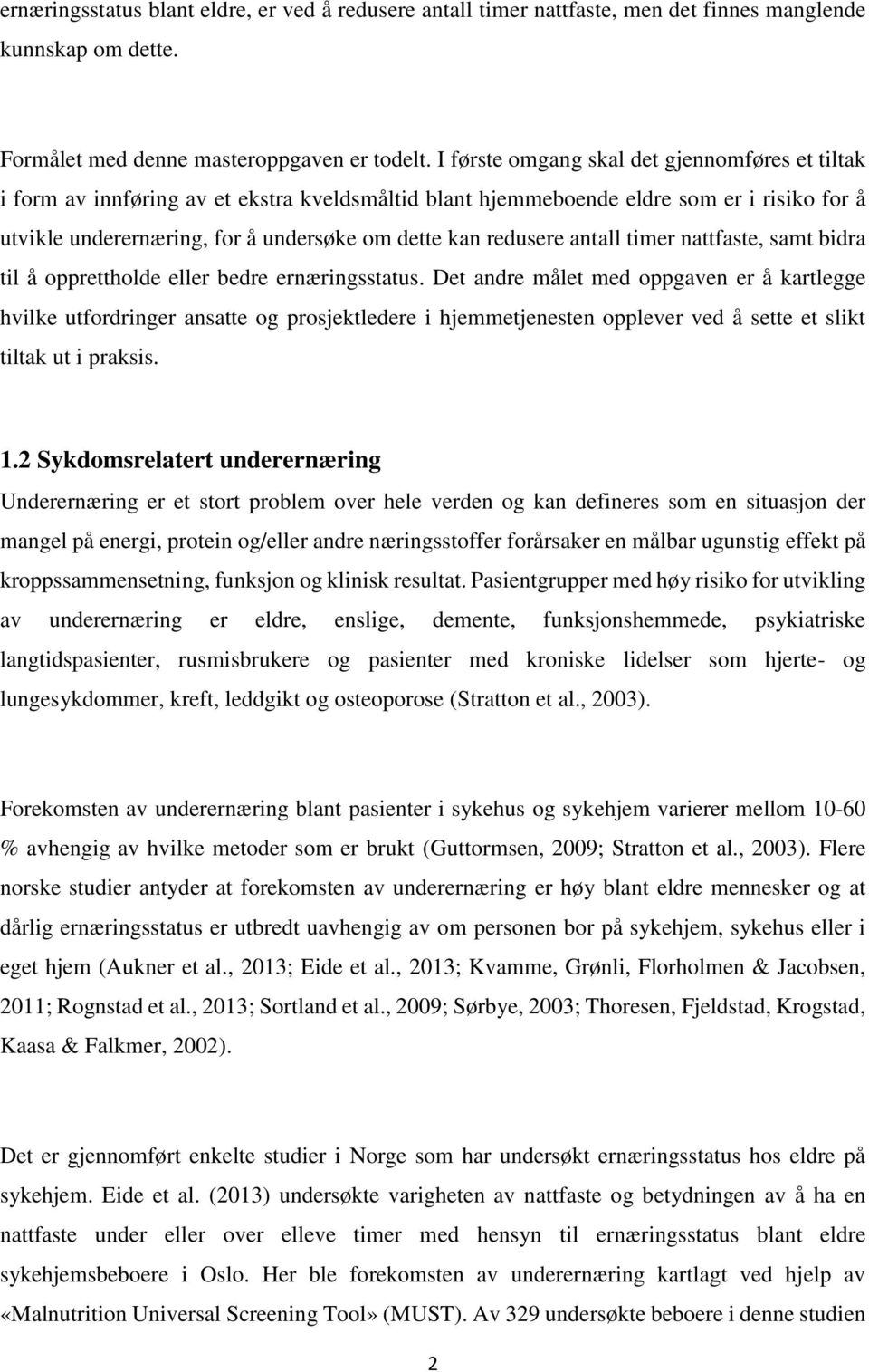 redusere antall timer nattfaste, samt bidra til å opprettholde eller bedre ernæringsstatus.