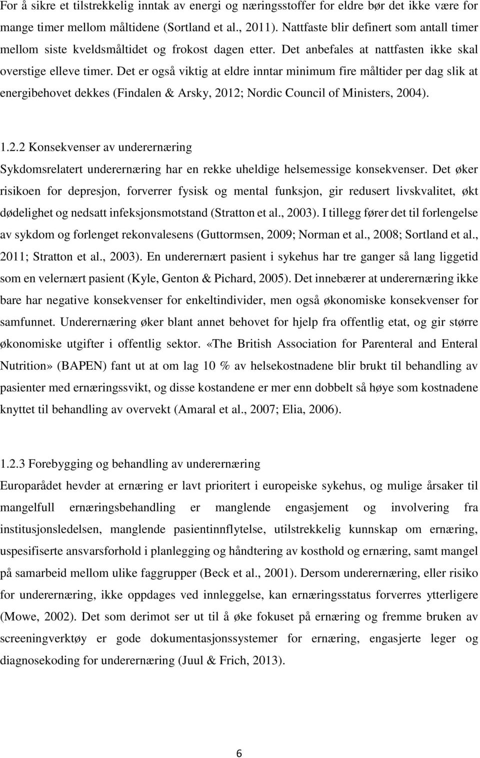 Det er også viktig at eldre inntar minimum fire måltider per dag slik at energibehovet dekkes (Findalen & Arsky, 20