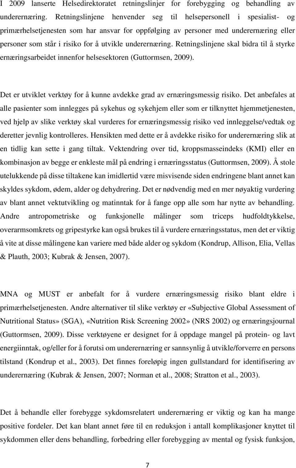 underernæring. Retningslinjene skal bidra til å styrke ernæringsarbeidet innenfor helsesektoren (Guttormsen, 2009). Det er utviklet verktøy for å kunne avdekke grad av ernæringsmessig risiko.