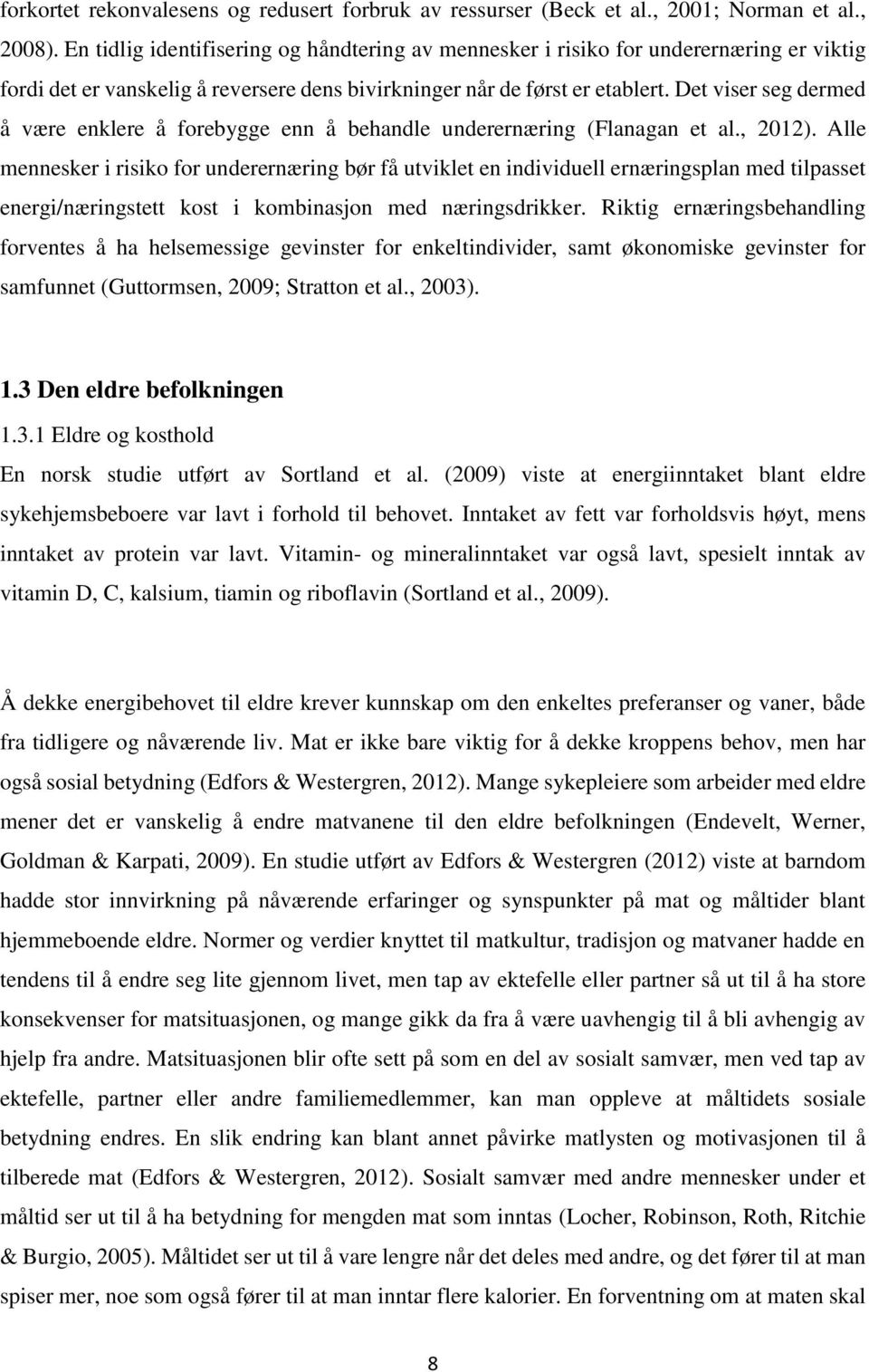 Det viser seg dermed å være enklere å forebygge enn å behandle underernæring (Flanagan et al., 2012).