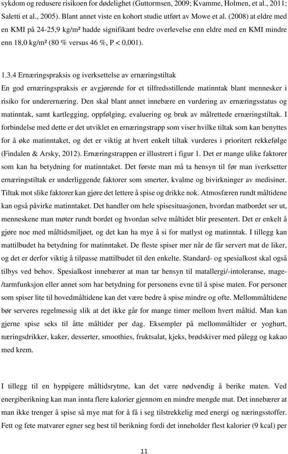 4 Ernæringspraksis og iverksettelse av ernæringstiltak En god ernæringspraksis er avgjørende for et tilfredsstillende matinntak blant mennesker i risiko for underernæring.