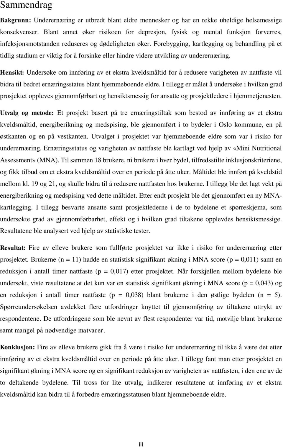 Forebygging, kartlegging og behandling på et tidlig stadium er viktig for å forsinke eller hindre videre utvikling av underernæring.