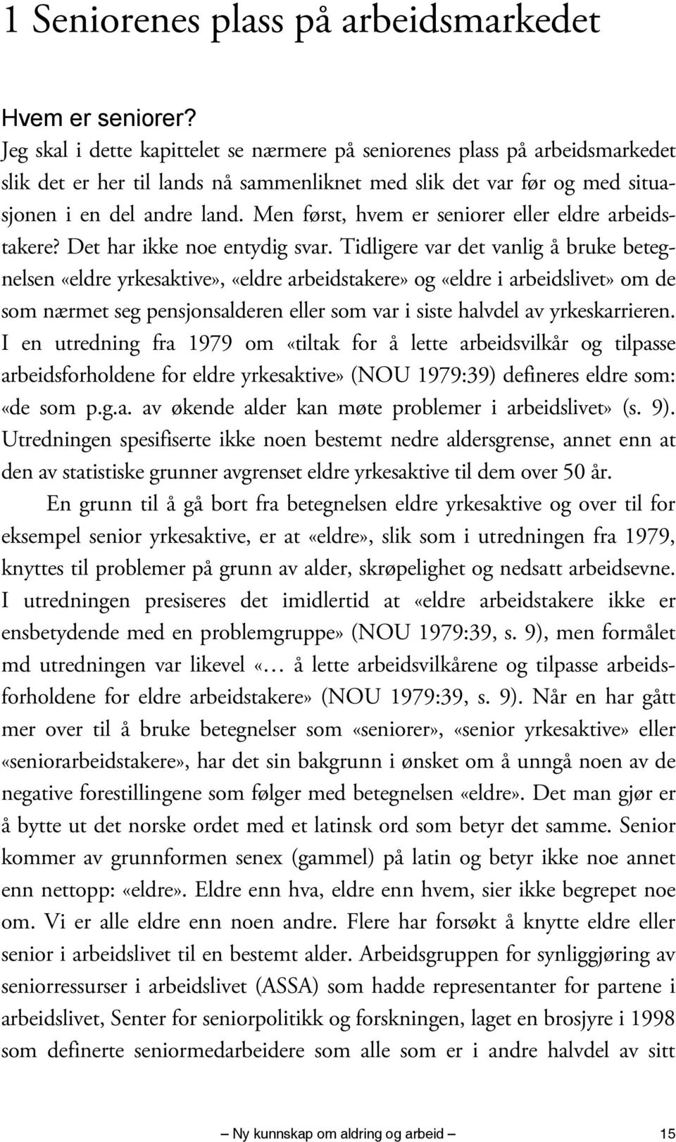 Men først, hvem er seniorer eller eldre arbeidstakere? Det har ikke noe entydig svar.