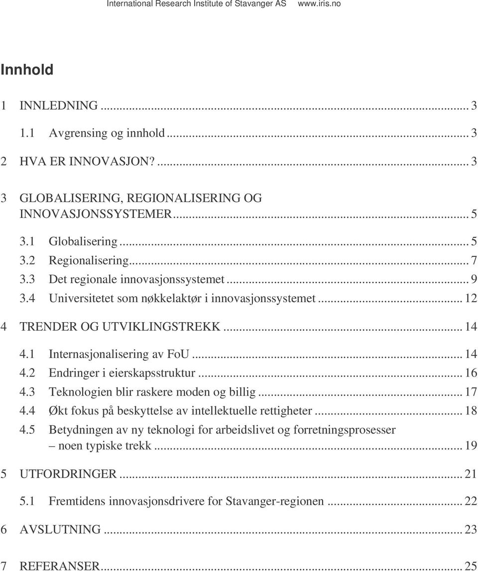 .. 16 4.3 Teknologien blir raskere moden og billig... 17 4.4 Økt fokus på beskyttelse av intellektuelle rettigheter... 18 4.