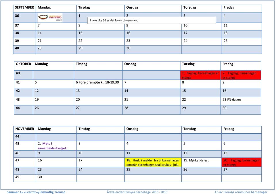 30 7 8 9 42 12 13 14 15 16 43 19 20 21 22 23 FN-dagen 44 26 27 28 29 30 NOVEMBER Mandag Tirsdag Onsdag Torsdag Fredag 44 45 2.