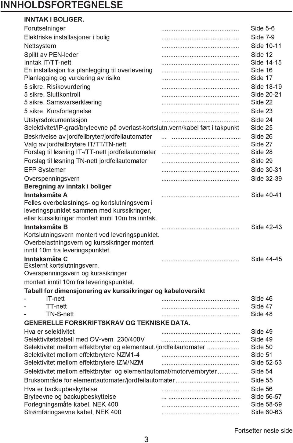 Samsvarserklæring... Side 22 5 sikre. Kursfortegnelse... Side 23 Utstyrsdokumentasjon... Side 24 Selektivitet/IP-grad/bryteevne på overlast-kortslutn.