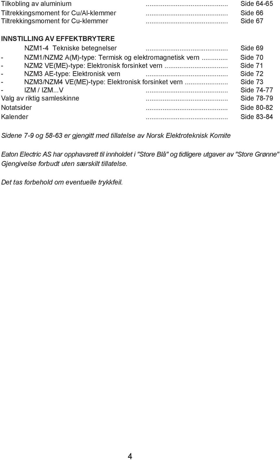 .. Side 72 - NZM3/NZM4 VE(ME)-type: Elektronisk forsinket vern... Side 73 - IZM / IZM...V... Side 74-77 Valg av riktig samleskinne... Side 78-79 Notatsider... Side 80-82 Kalender.