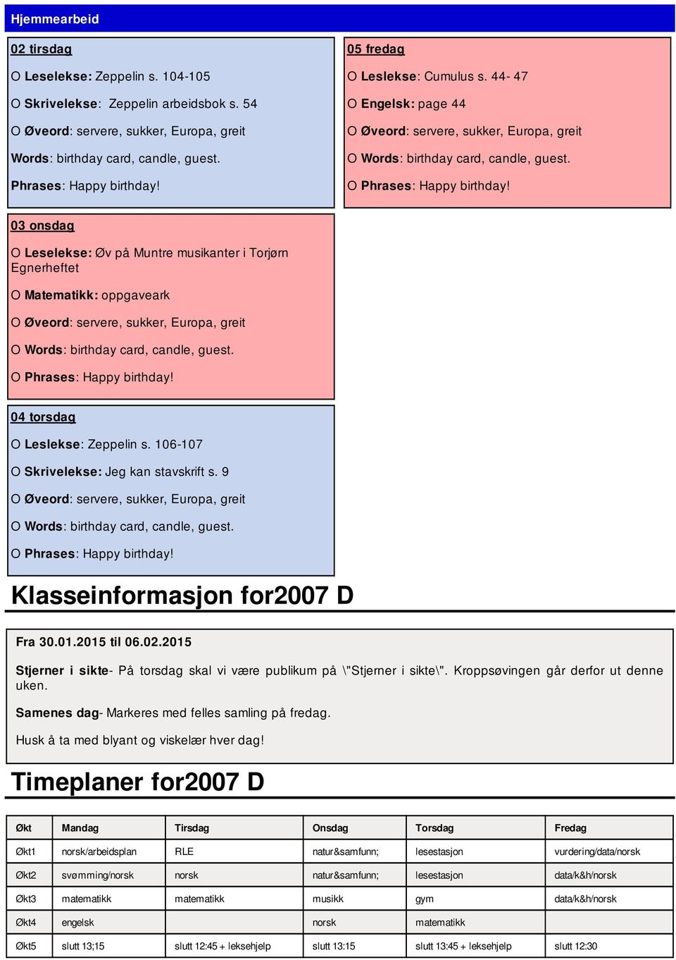 9 Klasseinformasjon for2007 D Fra 30.01.2015 til 06.02.2015 Stjerner i sikte- På torsdag skal vi være publikum på \"Stjerner i sikte\". Kroppsøvingen går derfor ut denne uken.