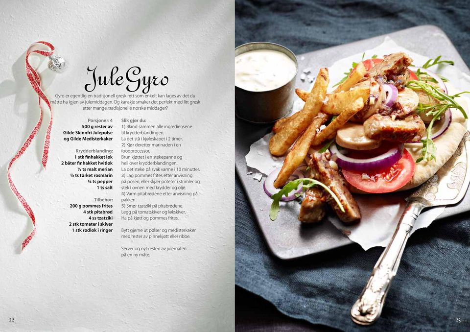 500 g rester av Gilde Skinnfri Julepølse og Gilde Medisterkaker Krydderblanding: 1 stk finhakket løk 2 båter finhakket hvitløk ½ ts malt merian ½ ts tørket rosmarin ¼ ts pepper 1 ts salt Tilbehør: