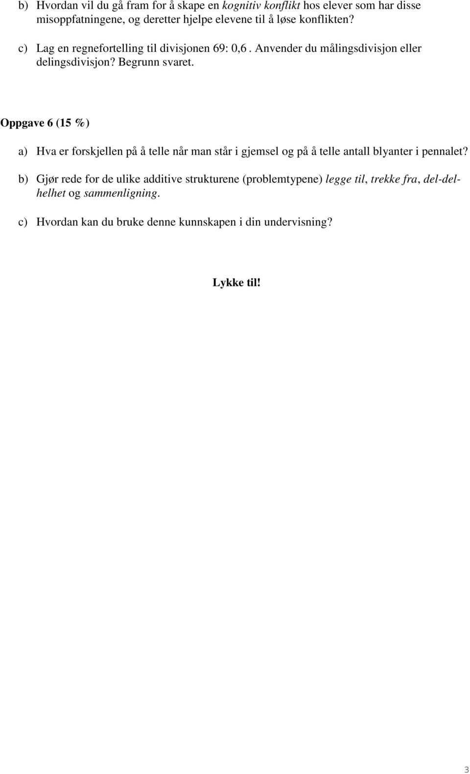 Oppgave 6 (15 %) a) Hva er forskjellen på å telle når man står i gjemsel og på å telle antall blyanter i pennalet?