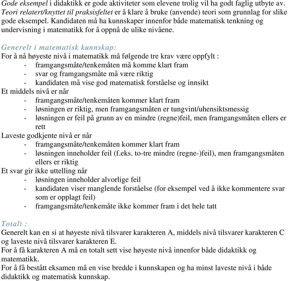 Kandidaten må ha kunnskaper innenfor både matematisk tenkning og undervisning i matematikk for å oppnå de ulike nivåene.